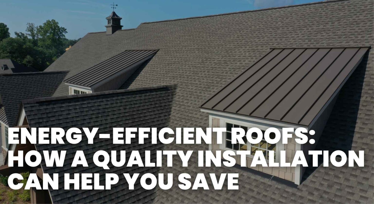 Energy-Efficient Roofs: Quality Installation Can Help You